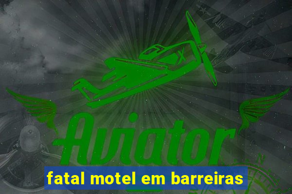 fatal motel em barreiras